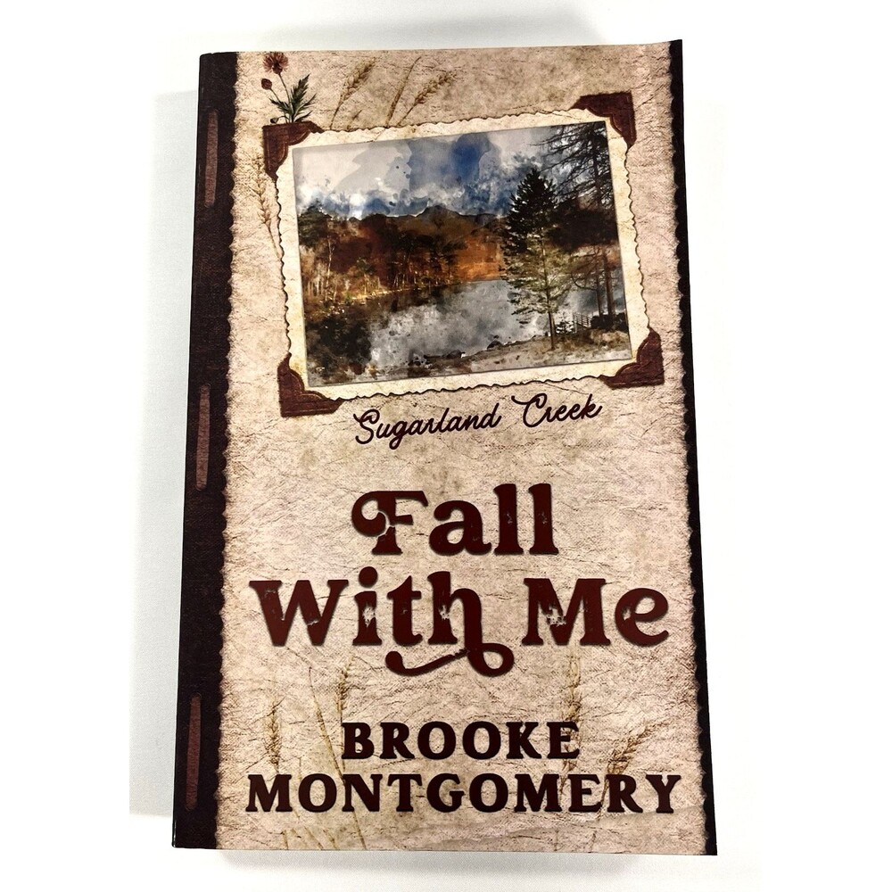 Fall With Me Sugarland Creek #3  by Brooke Montgomery Alternate Special Edition